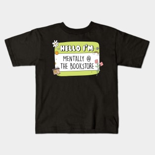 Hello Im Mentally At The Bookstore Sticker bookish Sticker book lover gift bookish Merch Kindle Sticker Smut Reader reading lover Kindle Lover Kids T-Shirt